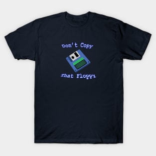 Don't Copy that Floppy T-Shirt